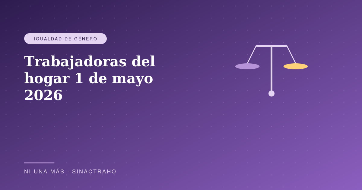 Trabajadoras del hogar: 1 de mayo, siete años de la reforma