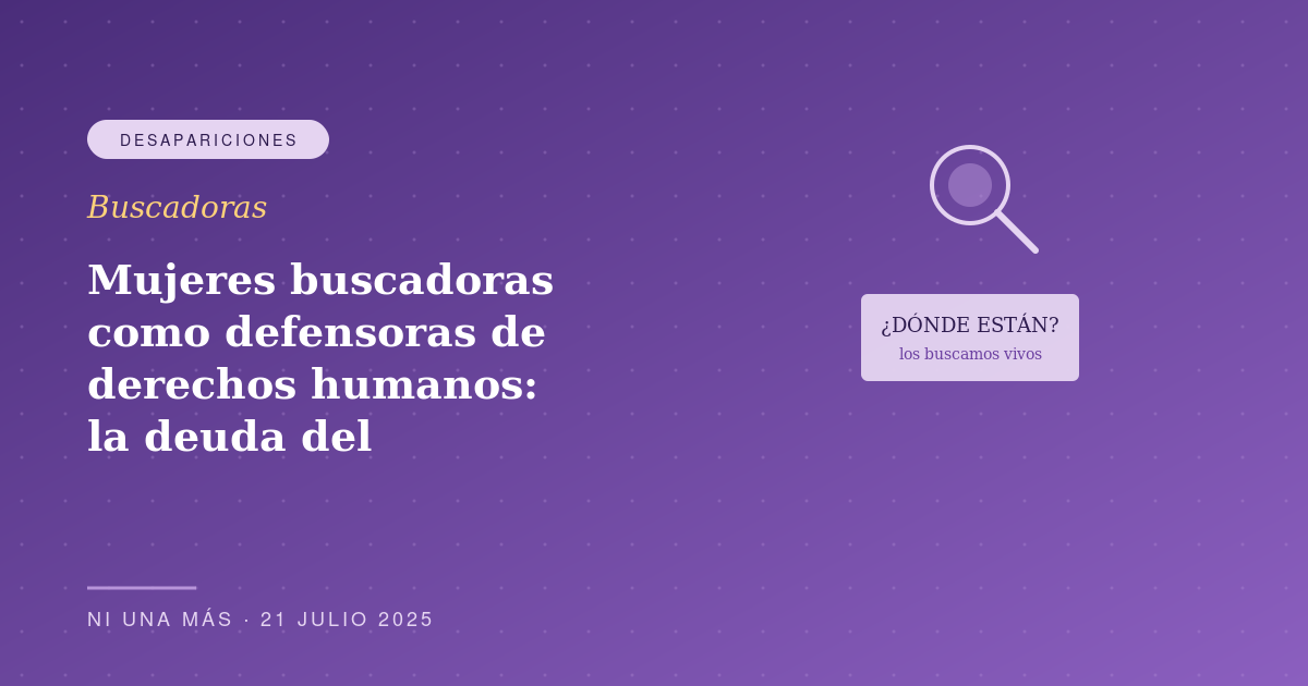 Mujeres buscadoras como defensoras de derechos humanos: la deuda del Estado