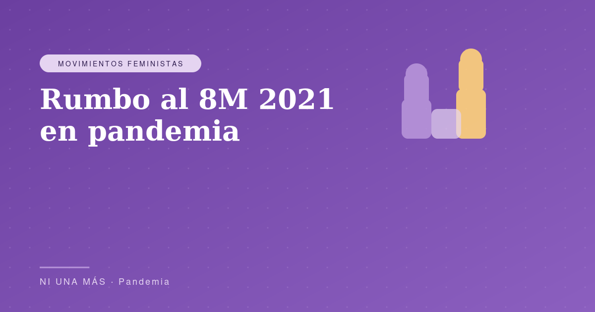 Rumbo al 8M 2021 en pandemia