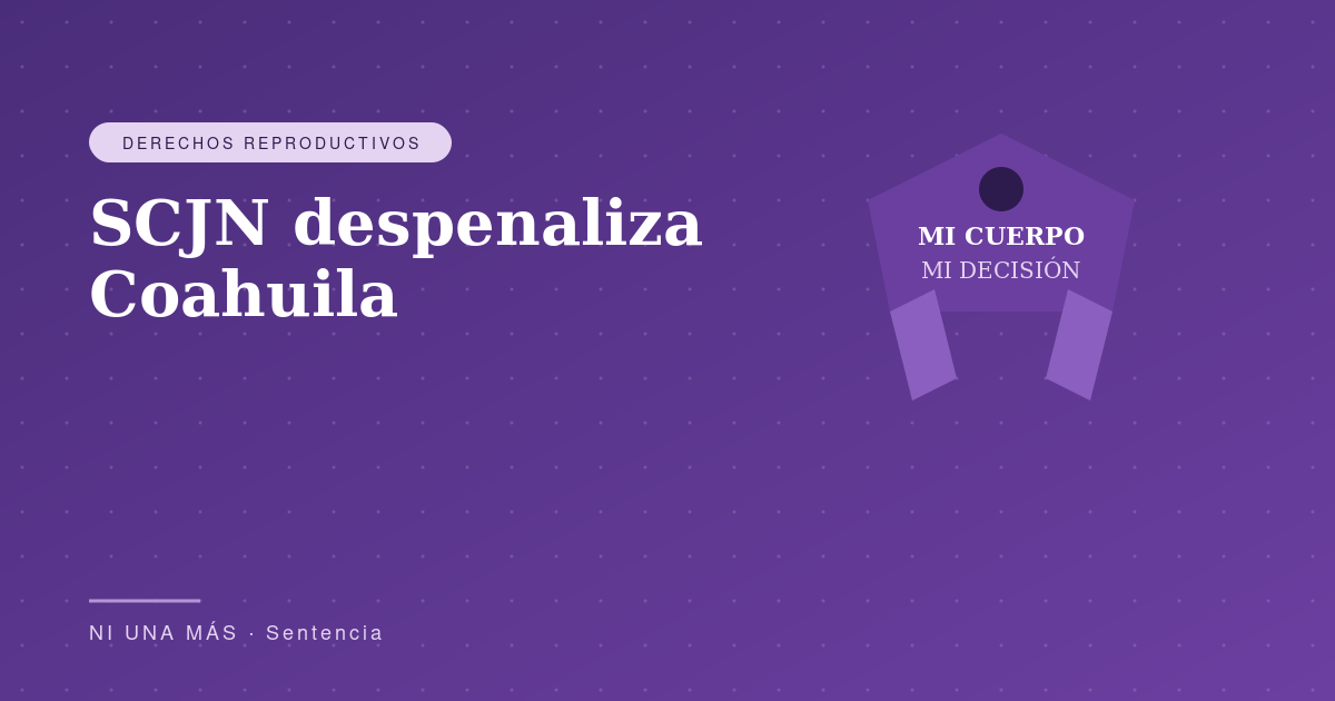 SCJN despenaliza Coahuila histórico