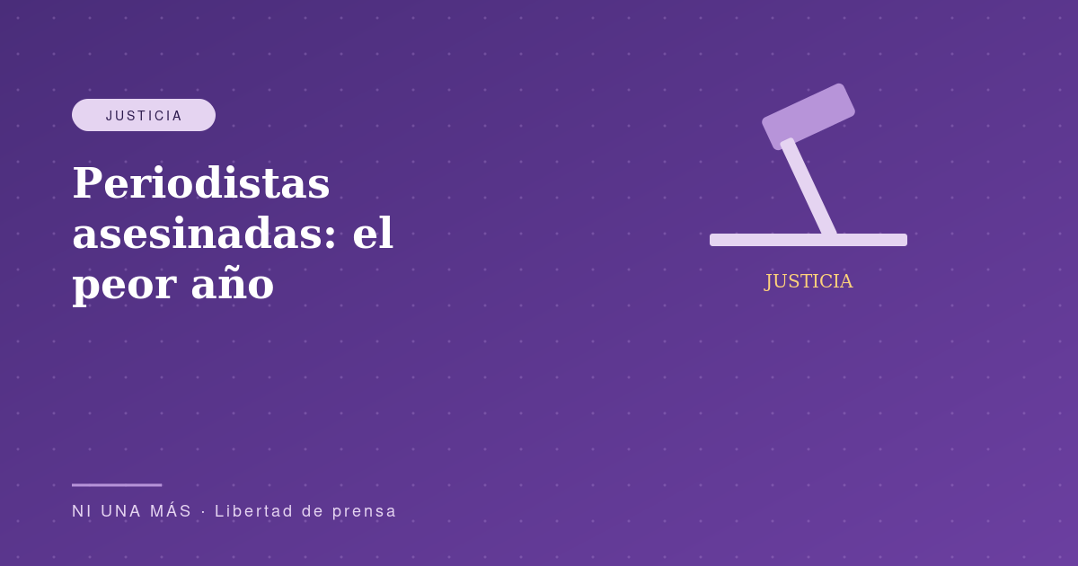 Periodistas asesinadas: el peor año