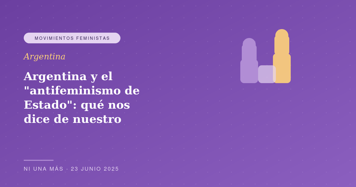 Argentina y el "antifeminismo de Estado": qué nos dice de nuestro futuro