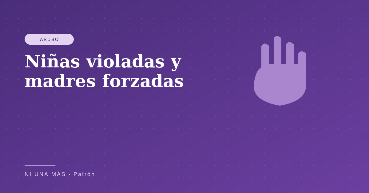 Niñas violadas y madres forzadas: el patrón mexicano