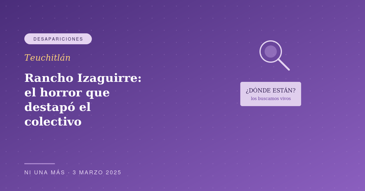 Rancho Izaguirre: el horror que destapó el colectivo Guerreros Buscadores