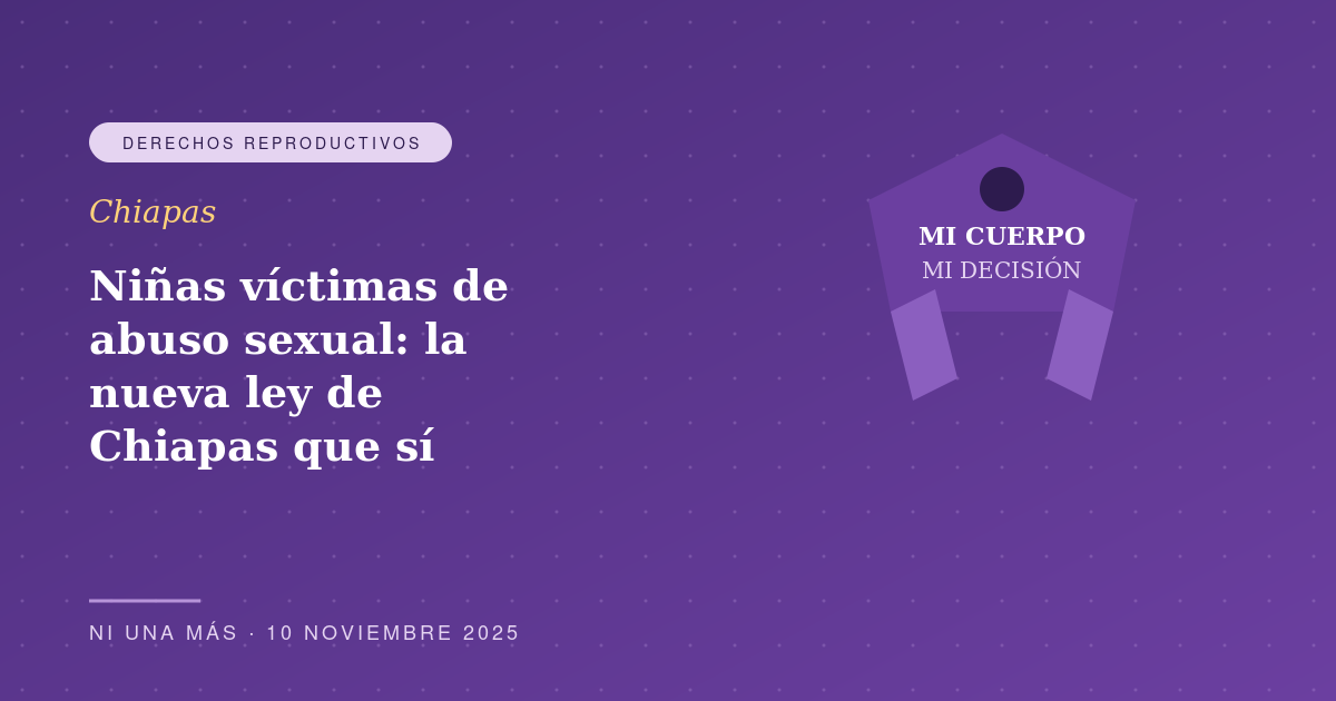 Niñas víctimas de abuso sexual: la nueva ley de Chiapas que sí garantiza ILE