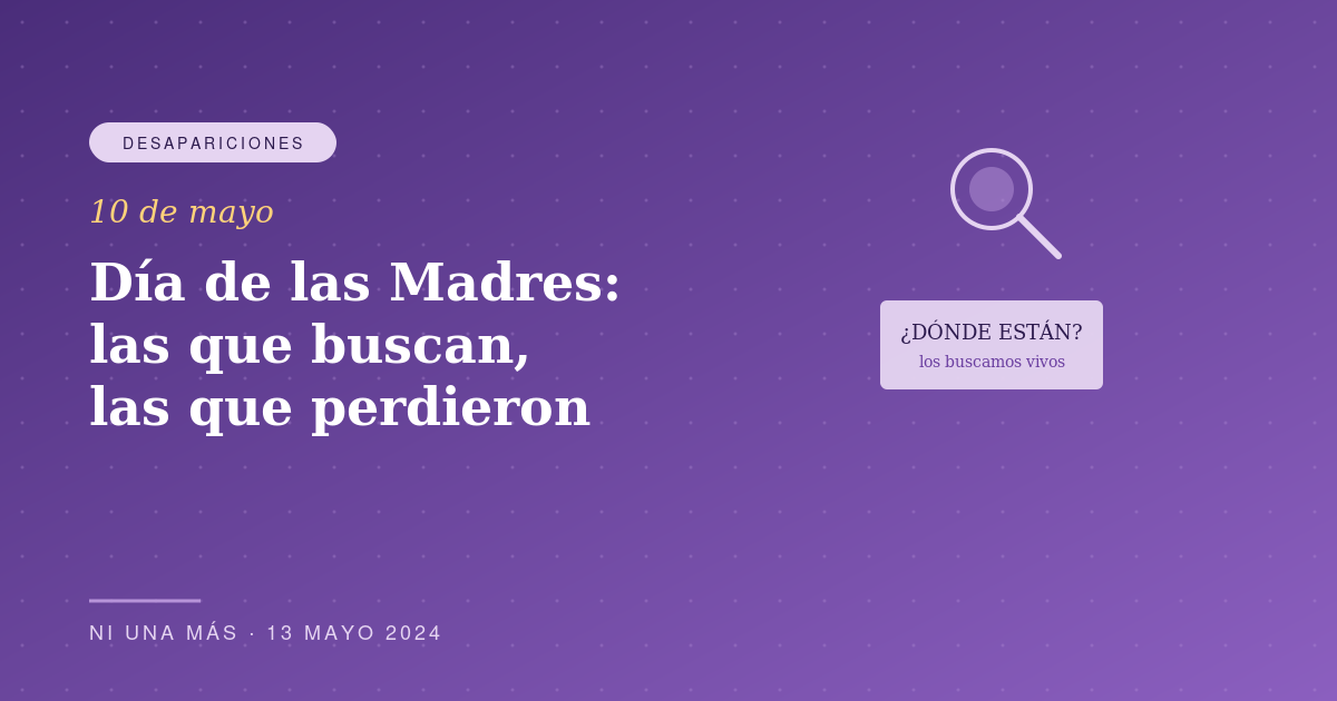 Día de las Madres: las que buscan, las que perdieron