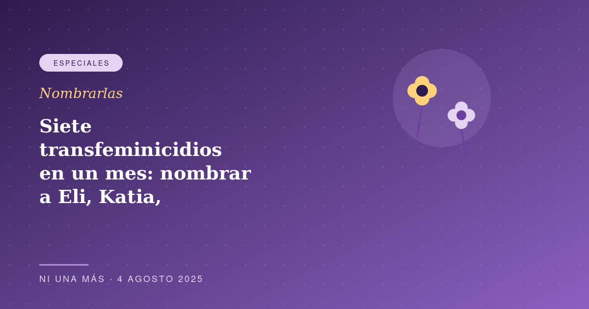 Siete transfeminicidios en un mes: nombrar a Eli, Katia, Joseline, Michelle, Montserrat, Guadalupe y Mónica