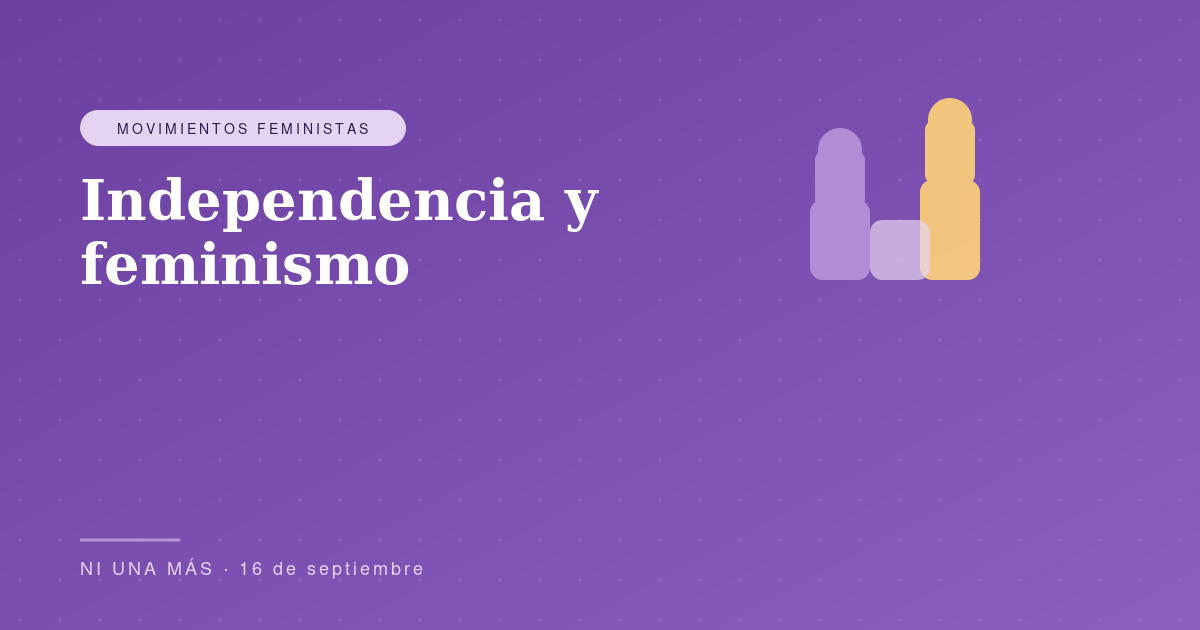 Independencia y feminismo: las que no entraron en los libros