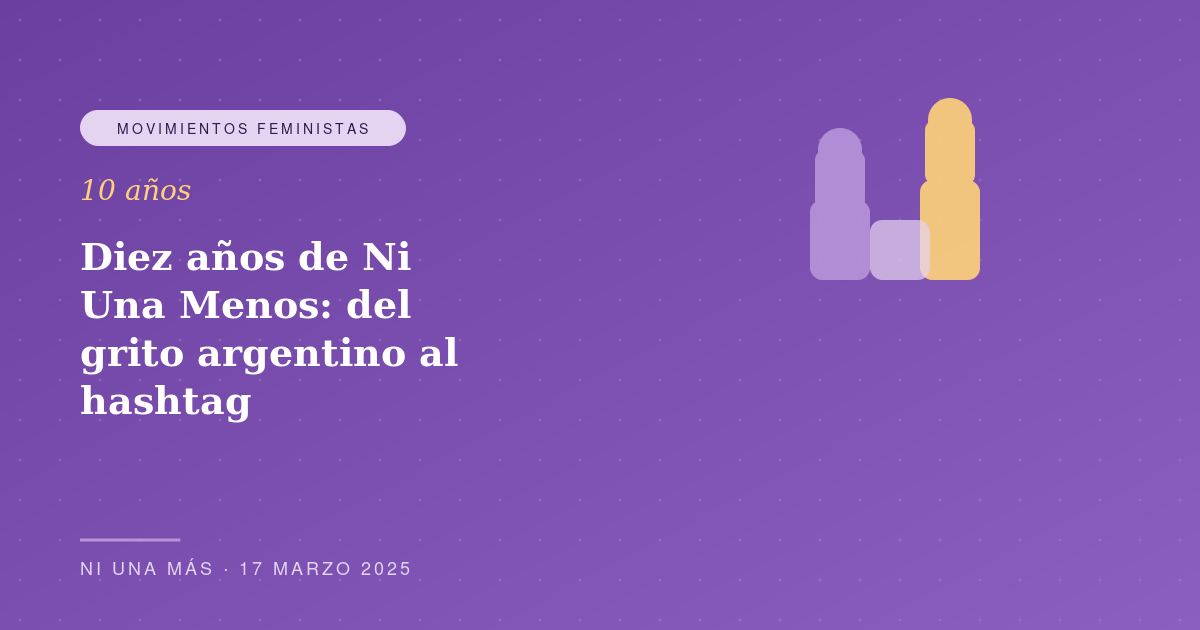Diez años de Ni Una Menos: del grito argentino al hashtag latinoamericano