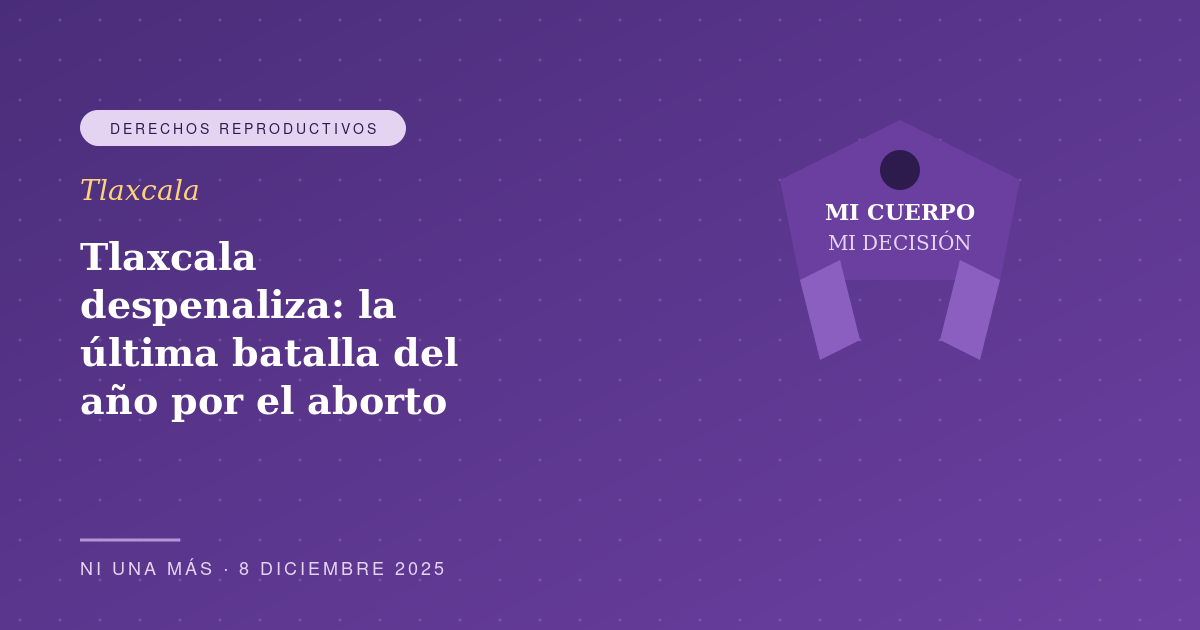 Tlaxcala despenaliza: la última batalla del año por el aborto