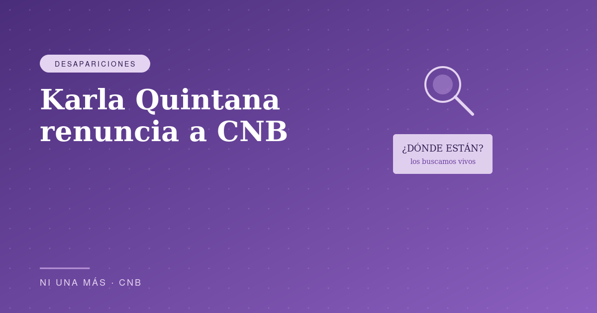 Karla Quintana renuncia a la CNB: lo que significa